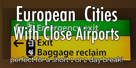 https://completecityguides.com/blog/cities-close-to-airports-in-europe