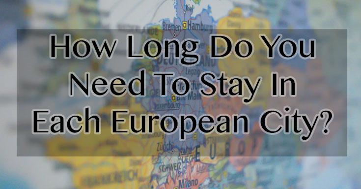 How Long Should You Stay In Each European City?