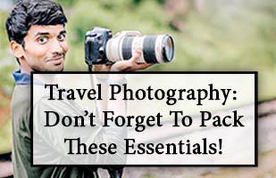 Travel Photography: What Equipment You Must Not Forget If You Want To Take Photos or Videos When Travelling